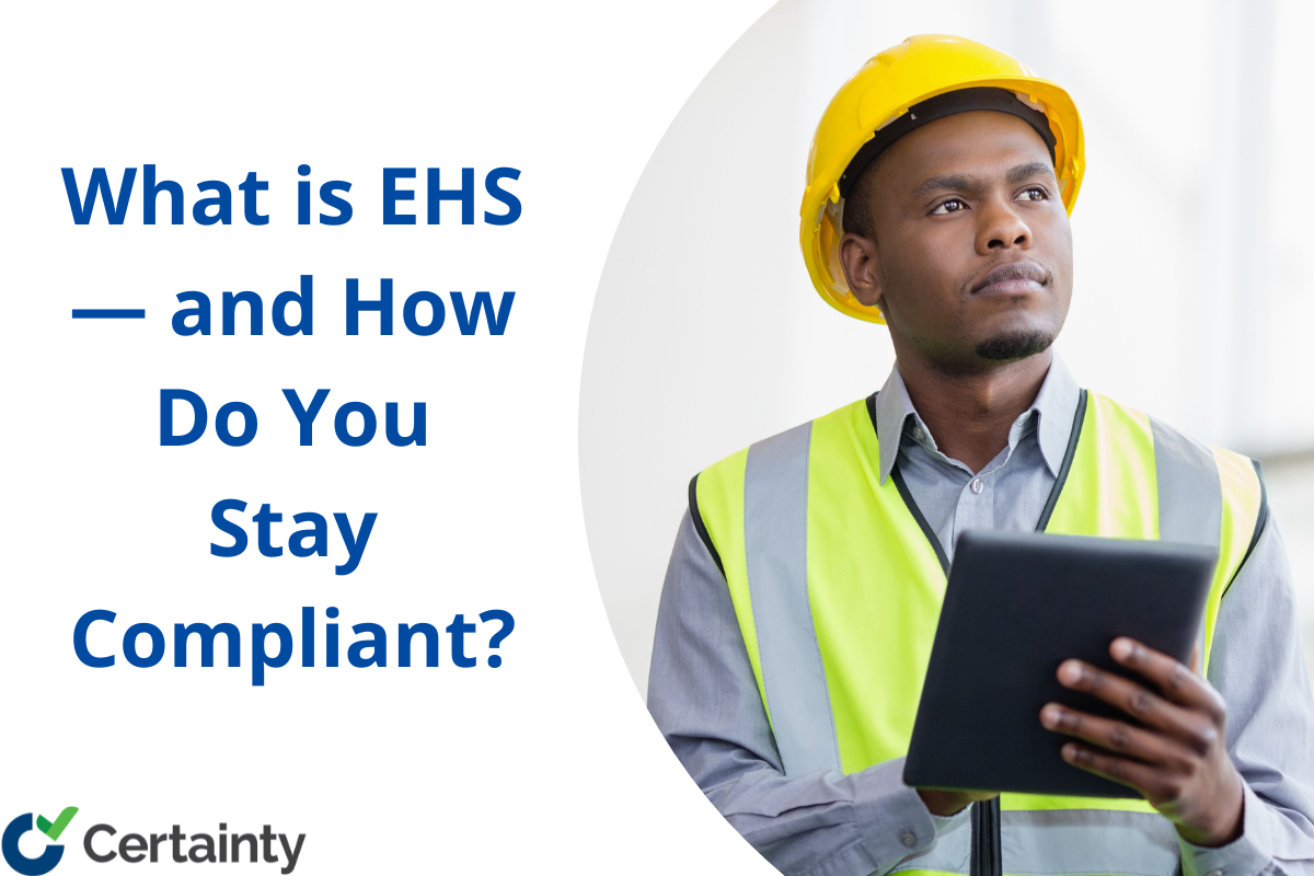 What Is EHS And How Do You Stay Compliant Certainty